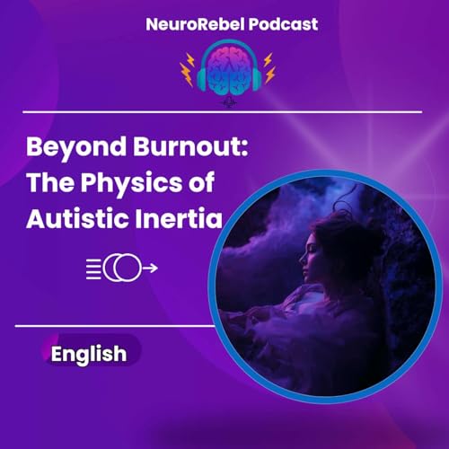 Beyond Burnout: The Physics of Autistic Inertia - The Most Disabling Condition