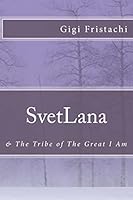 SvetLana: & The Tribe of The Great I Am 1515021300 Book Cover