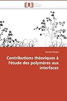 Contributions Tha(c)Oriques A L'A(c)Tude Des Polyma]res Aux Interfaces 6131512140 Book Cover
