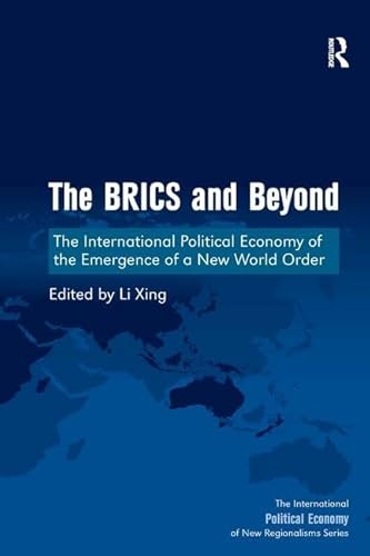 The BRICS and Beyond: The International Political Economy of the Emergence of a New World Order (New Regionalisms...