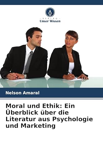 Moral und Ethik: Ein Überblick über die Literatur aus Psychologie und Marketing