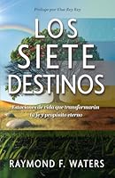 Los siete destinos: Estaciones de vida que transformarán tu fe y propósito eterno (Spanish Edition) 1969163062 Book Cover
