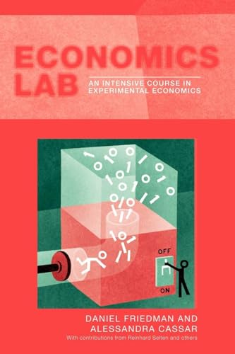 Economics Lab: An Intensive Course in Experimental Economics (Routledge Advances in Experimental and Computable Economics)