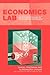 Economics Lab: An Intensive Course in Experimental Economics (Routledge Advances in Experimental and Computable Economics)