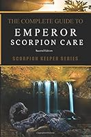 The Complete Guide to Emperor Scorpion Care: Scorpion Keeper Series 172392119X Book Cover
