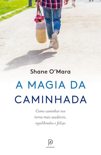 A magia da caminhada: Como caminhar nos torna mais saudáveis, equilibrados e felizes