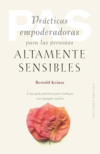 Prácticas empoderadoras para las personas áltamente sensibles: Una guía práctica para trabajar conn energías sutiles (Psicología)