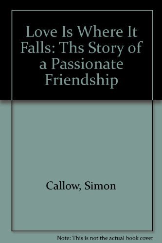 Love Is Where It Falls: Ths Story of a Passionate Friendship Paperback – 1 Feb. 2001