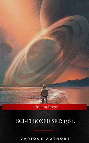 SCI-FI Boxed Set: 150+.: Space Adventures, Lost Worlds, Dystopian Novels & Post-Apocalyptic Tales: The War of the Worlds, Anthem, Space ... America, A Traveler in Time, The Guardians…