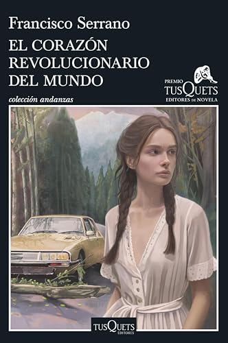El corazón revolucionario del mundo: XXI Premio Tusquets Editores de Novela 2025 (Andanzas)