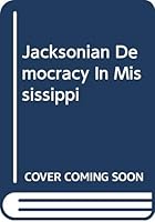 Jacksonian Democracy In Mississippi 0306718847 Book Cover
