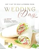 Say 'I do' to Self-Catering Your Wedding Day: 40 Best Wedding Canape & Cocktail Recipes