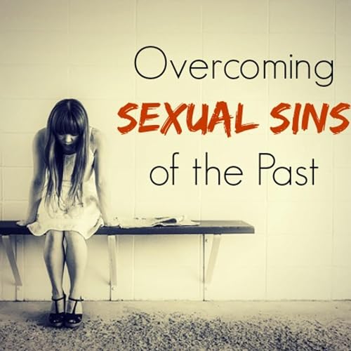 Overcoming Sexual Sins of the Past