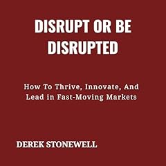 Disrupt or Be Disrupted Audiolibro Por Derek Stonewell arte de portada