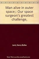 Man alive in outer space;: Our space surgeon's greatest challenge, B0007DE9CA Book Cover