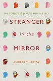 Stranger in the Mirror: The Scientific Search for the Self - Robert Levine 