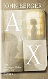 A und X: Eine Liebesgeschichte in Briefen - John Berger Übersetzer: Hans Jürgen Balmes 