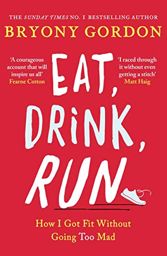 Eat, Drink, Run.: How i Got Fit Without Going Too