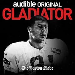 Gladiator: Aaron Hernandez and Football Inc. Podcast By The Boston Globe | Audible cover art