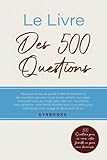  Le Livre des 500 Questions: 500 questions pour vos amis, votre famille ou pour vous découvrir.