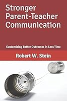 Stronger Parent-Teacher Communication: Customizing Better Outcomes in Less Time (Education Book 1) 1522093672 Book Cover
