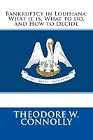 Bankruptcy in Louisiana: What it is, What to do, and How to Decide 1478203099 Book Cover