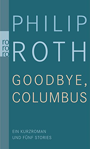 Goodbye, Columbus!: Ein Kurzroman und fünf Stories Goodbye, Columbus!: Ein Kurzroman und fünf Stories