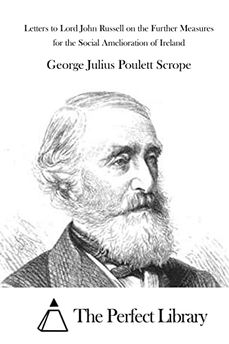 Letters to Lord John Russell on the Further Measures for the Social Amelioration of Ireland (Perfect Library)