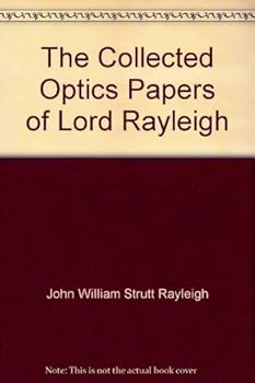 The collected optics papers of Lord Rayleigh