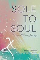 Sole to Soul: A Sacred Dance Journey 1798848791 Book Cover