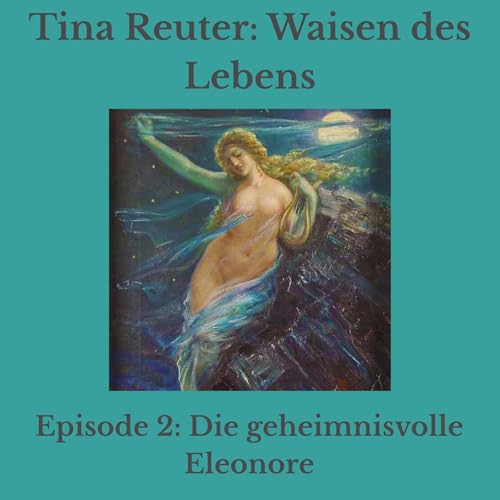 Page de couverture de Episode 2 (Teil I, Kap. 6 – 8): Die geheimnisvolle Eleonore