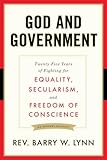 God and Government: Twenty-Five Years of Fighting for Equality, Secularism, and Freedom Of Conscience