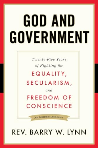 God and Government: Twenty-Five Years of Fighting for Equality, Secularism, and Freedom Of Conscience