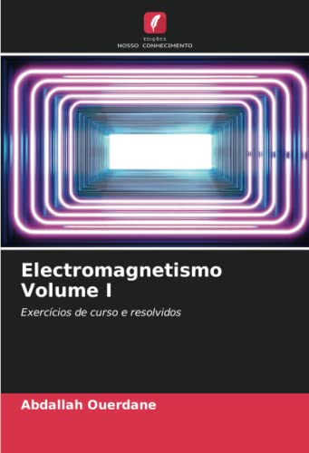 Electromagnetismo Volume I: Exercícios de curso e resolvidos (Portuguese Edition)