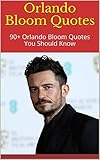  Orlando Bloom Quotes: 90+ Orlando Bloom Quotes You Should Know (English Edition)