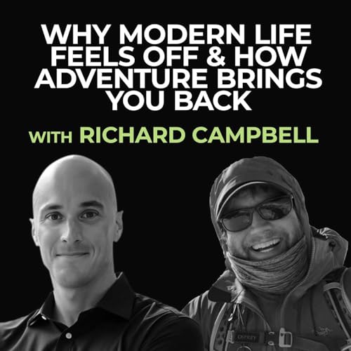 Why Modern Life Feels Off & How Adventure Brings You Back | Richard Campbell