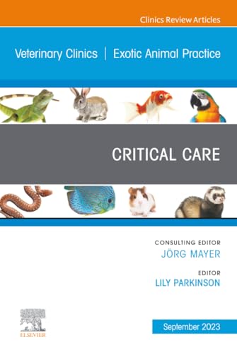 Critical Care, An Issue of Veterinary Clinics of North America: Exotic Animal Practice (The Clinics: Veterinary Medicine, Volume 26-3)