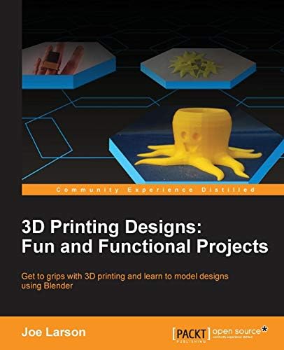 3D Printing Designs: Fun and Functional Projects Paperback โ 27 Jun. 2016
