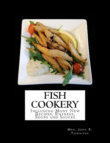 Fish Cookery: Including Many New Recipes, Entrees, Soups and Sauces
