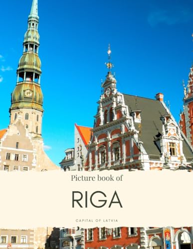 Picture Book of Riga: Capital of Latvia – Experience the Beautiful City, it’s History, Culture and More (Travel Coffee Table Books)