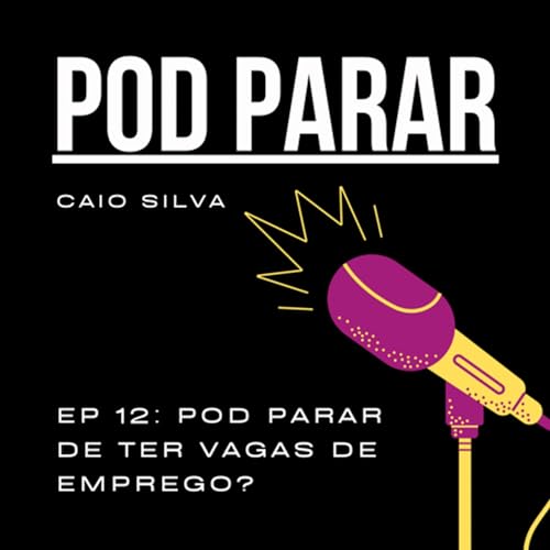 Ep 12: Pod Parar de ter vagas de emprego?