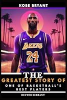 Kobe Bryant: The Greatest Story of One of Basketball's Best Players (Basketball Sport Bio Books) B0BVFCPW5H Book Cover