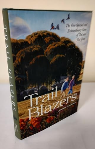 Trail Blazers: The Free-Spirited and Extraordinary Lives of Ted and Pat Jones Trail Blazers: The Free-Spirited and Extraordinary Lives of Ted and Pat Jones