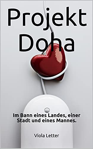 Projekt Doha Im Bann Eines Landes Einer Stadt Und Eines Mannes Ebook Letter Viola Amazon De Kindle Shop