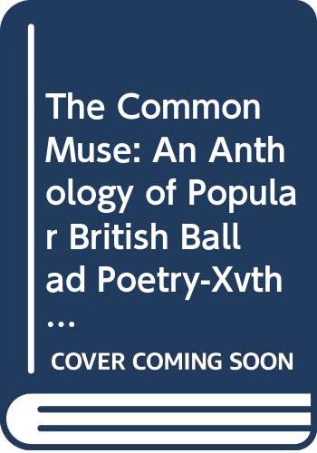 The Common Muse: An Anthology of Popular British Ballad Poetry-Xvth ...