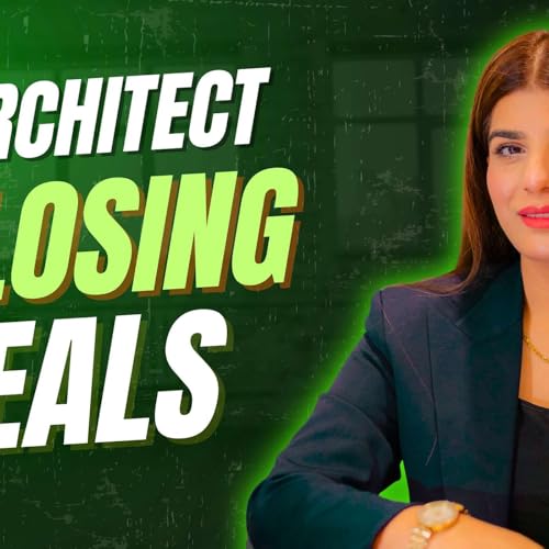 Architect Closing Deals - Featuring Hadiqa Kareem