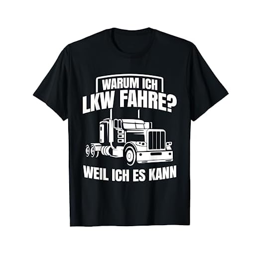 LKW-Fahrer T-Shirt | Warum ich LKW fahre