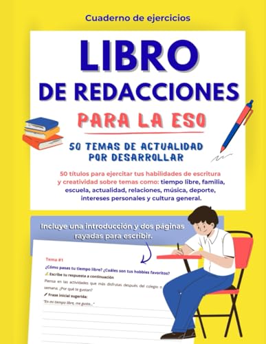 Libro de Redacciones para la ESO – 50 Ideas para Escribir y Mejorar la Redacción: Ejercicios prácticos de escritura para estudiantes de 12 a 16 años - ... – Cuaderno de escritura y redacción (ESO)