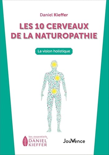 JOUVENCE - Les dix cerveaux de la naturopathie: La vision holistique