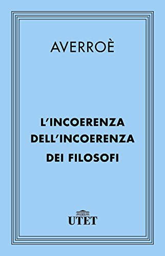 L'incoerenza dell'incoerenza dei filosofi (Italian Edition) de [Averroè, Massimo Campanini]